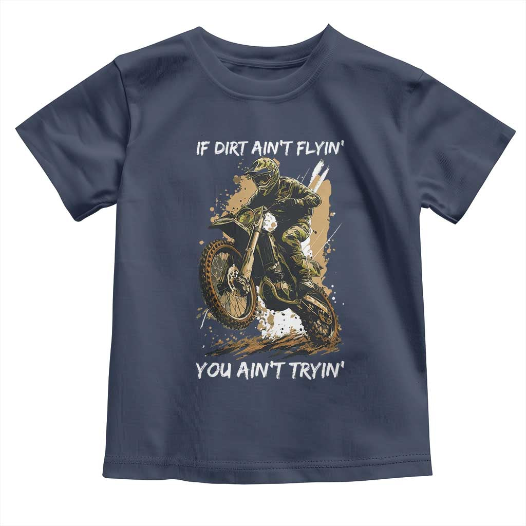 Dirt Bike Motocross Camo Toddler T Shirt If Dirt Ain't Flyin You Ain't Tryin - Wonder Print Shop
