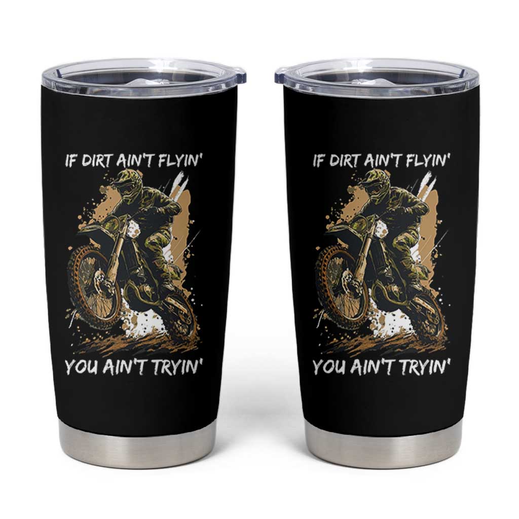 Dirt Bike Motocross Camo Tumbler Cup If Dirt Ain't Flyin You Ain't Tryin - Wonder Print Shop