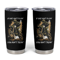 Dirt Bike Motocross Camo Tumbler Cup If Dirt Ain't Flyin You Ain't Tryin - Wonder Print Shop