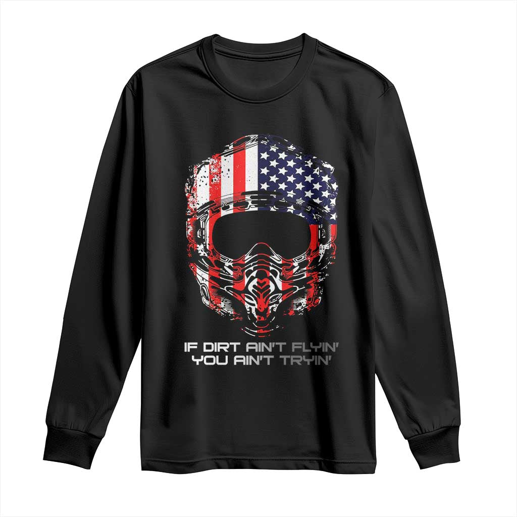 Dirt Bike American Flag Patriotic Long Sleeve Shirt If Dirt Ain't Flyin You Ain't Tryin - Wonder Print Shop
