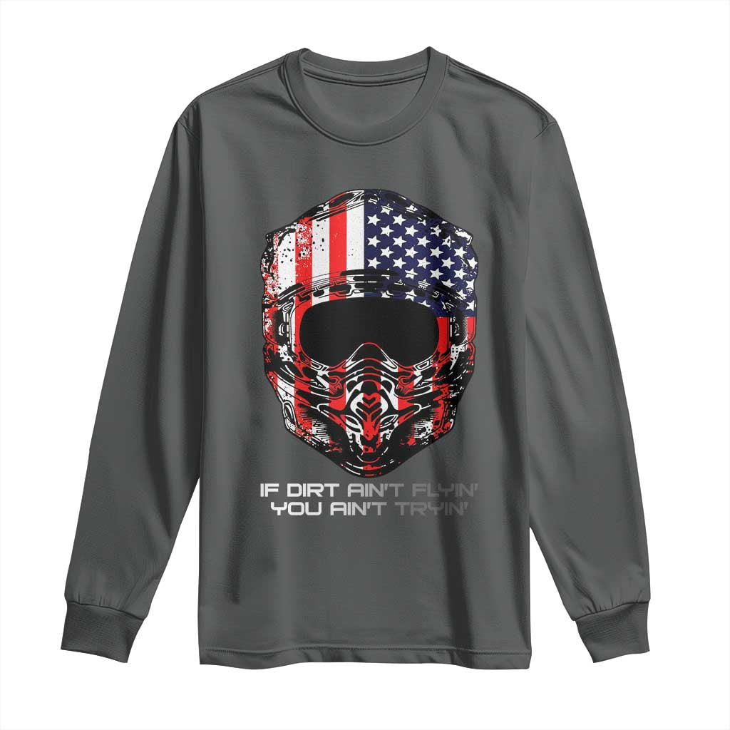 Dirt Bike American Flag Patriotic Long Sleeve Shirt If Dirt Ain't Flyin You Ain't Tryin - Wonder Print Shop