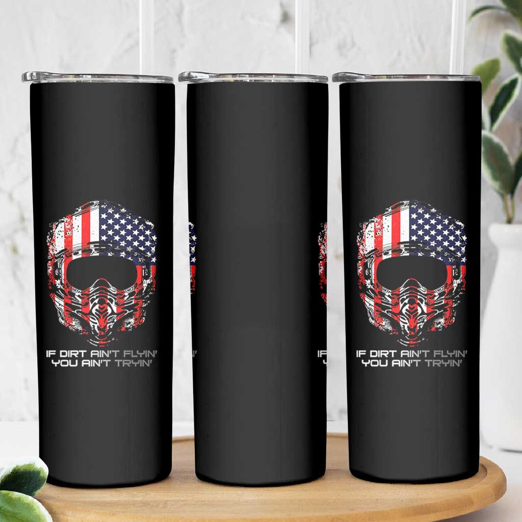 Dirt Bike American Flag Patriotic Skinny Tumbler If Dirt Ain't Flyin You Ain't Tryin - Wonder Print Shop