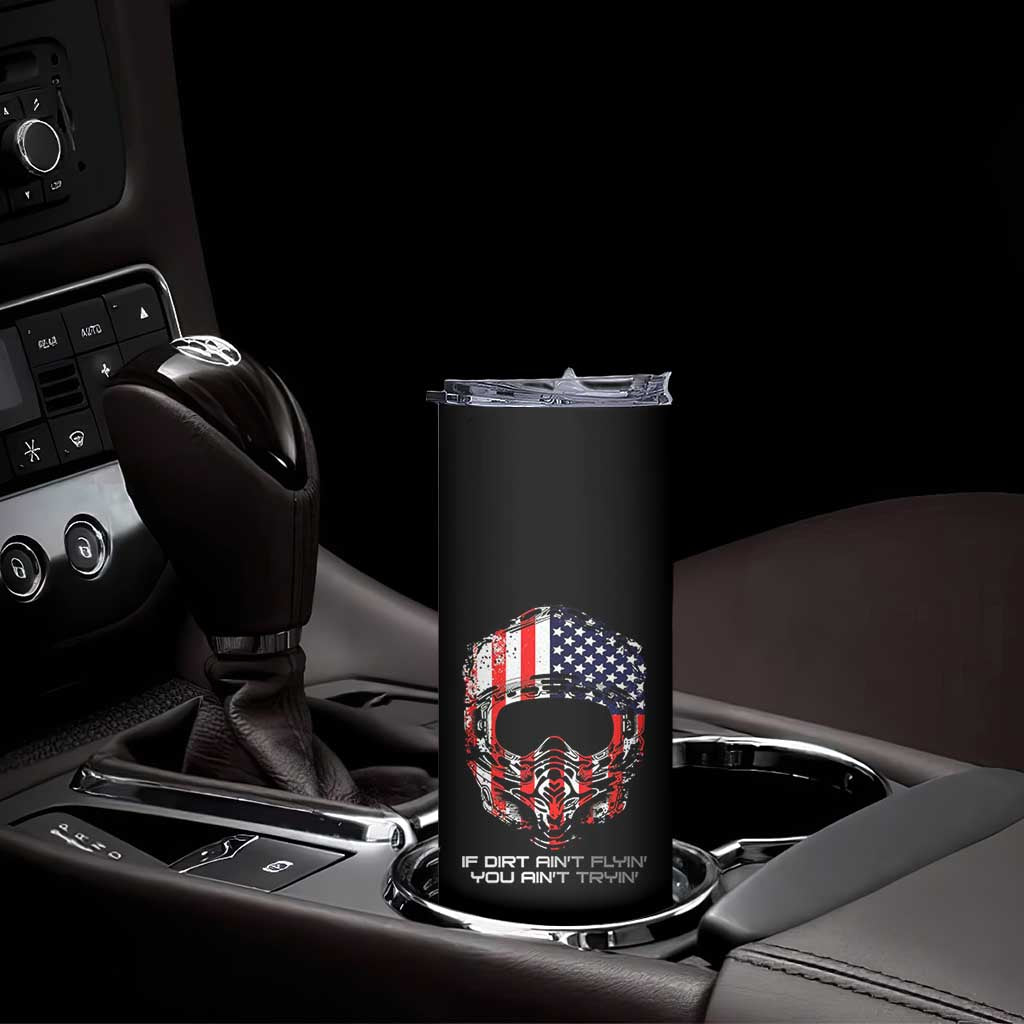 Dirt Bike American Flag Patriotic Skinny Tumbler If Dirt Ain't Flyin You Ain't Tryin - Wonder Print Shop