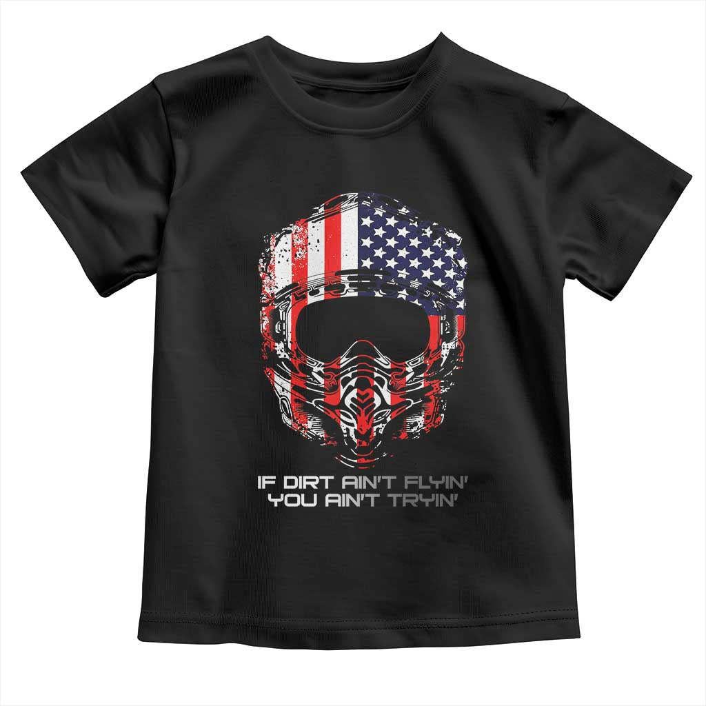 Dirt Bike American Flag Patriotic Toddler T Shirt If Dirt Ain't Flyin You Ain't Tryin - Wonder Print Shop