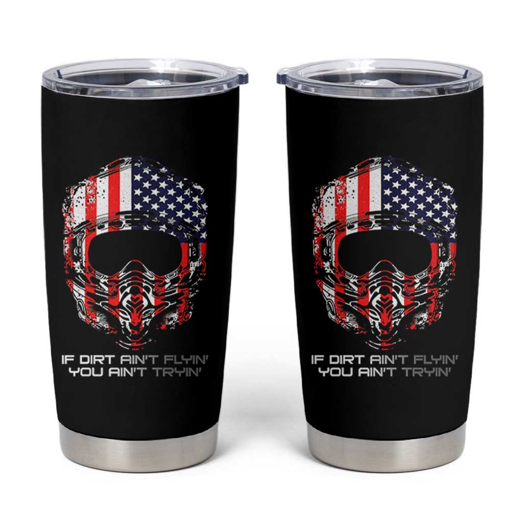 Dirt Bike American Flag Patriotic Tumbler Cup If Dirt Ain't Flyin You Ain't Tryin - Wonder Print Shop