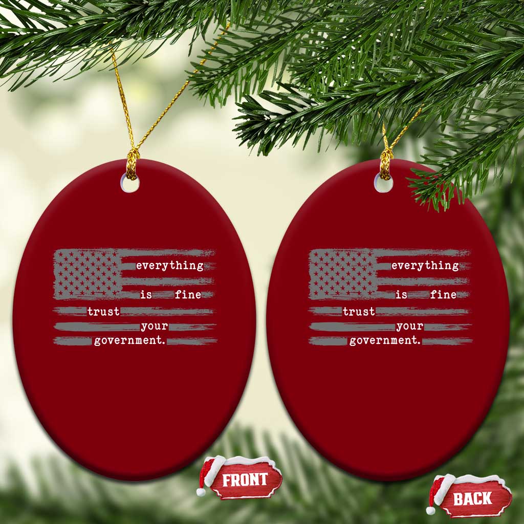 Everything is Fine Trust Your Government Ceramic Ornament Funny Political Sarcastic American Flag