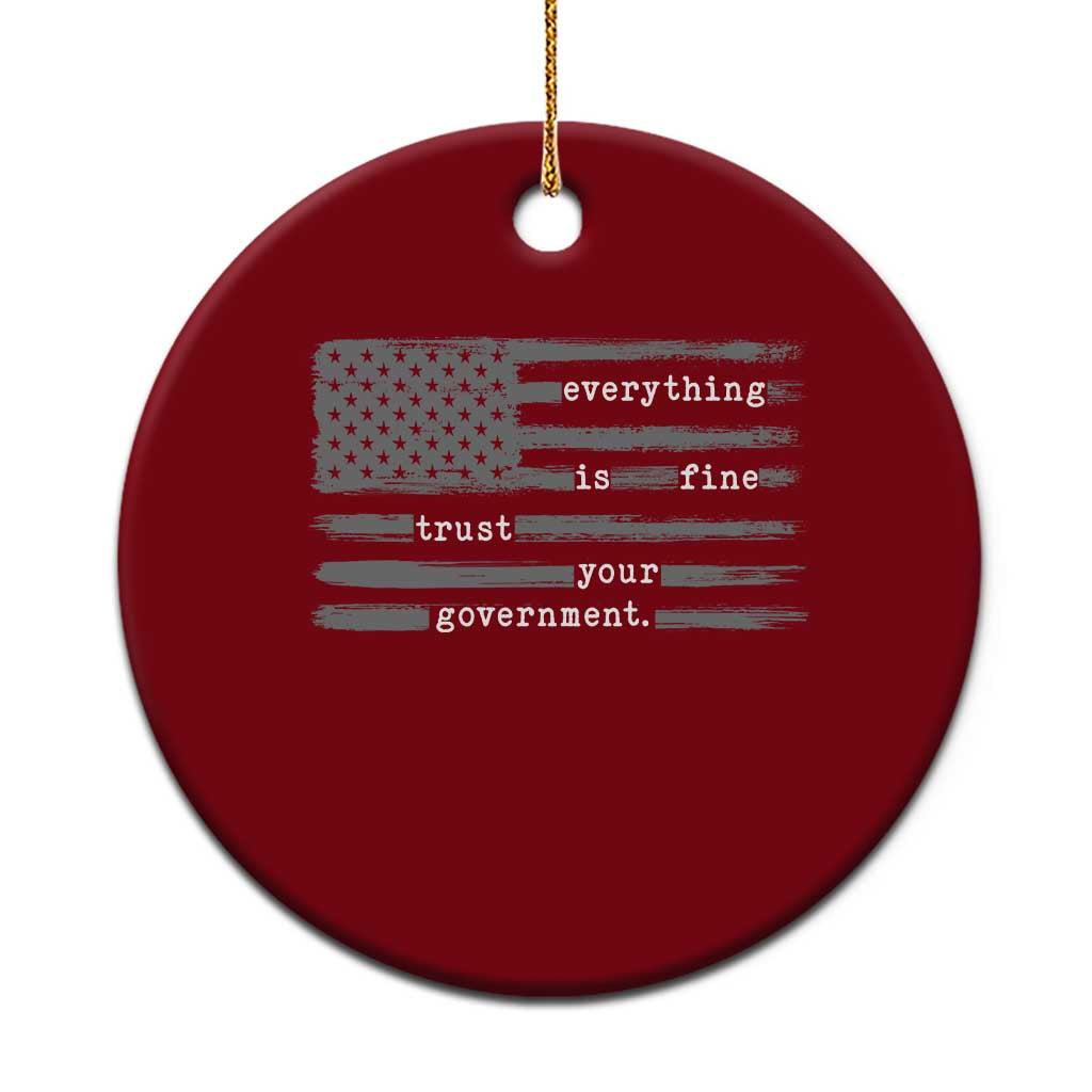 Everything is Fine Trust Your Government Ceramic Ornament Funny Political Sarcastic American Flag