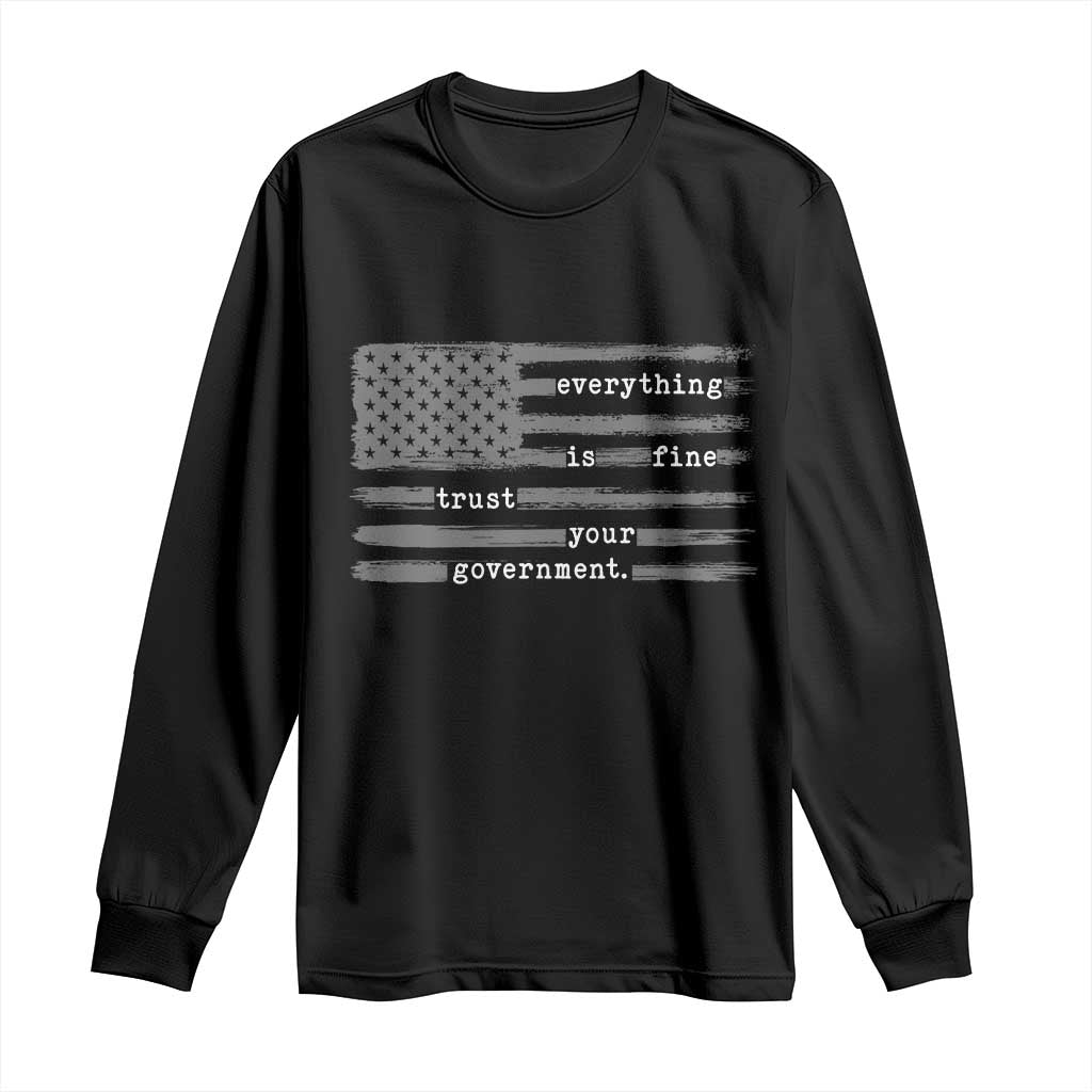 Everything is Fine Trust Your Government Long Sleeve Shirt Funny Political Sarcastic American Flag