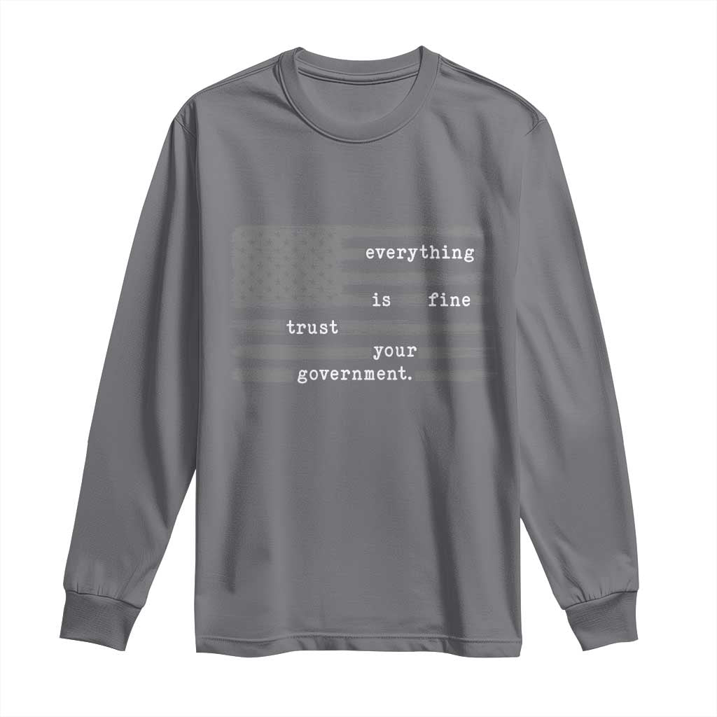 Everything is Fine Trust Your Government Long Sleeve Shirt Funny Political Sarcastic American Flag