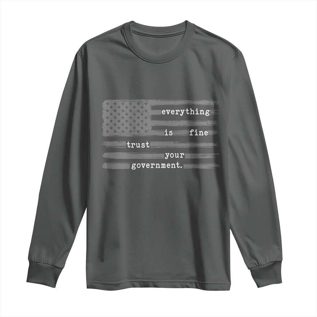 Everything is Fine Trust Your Government Long Sleeve Shirt Funny Political Sarcastic American Flag