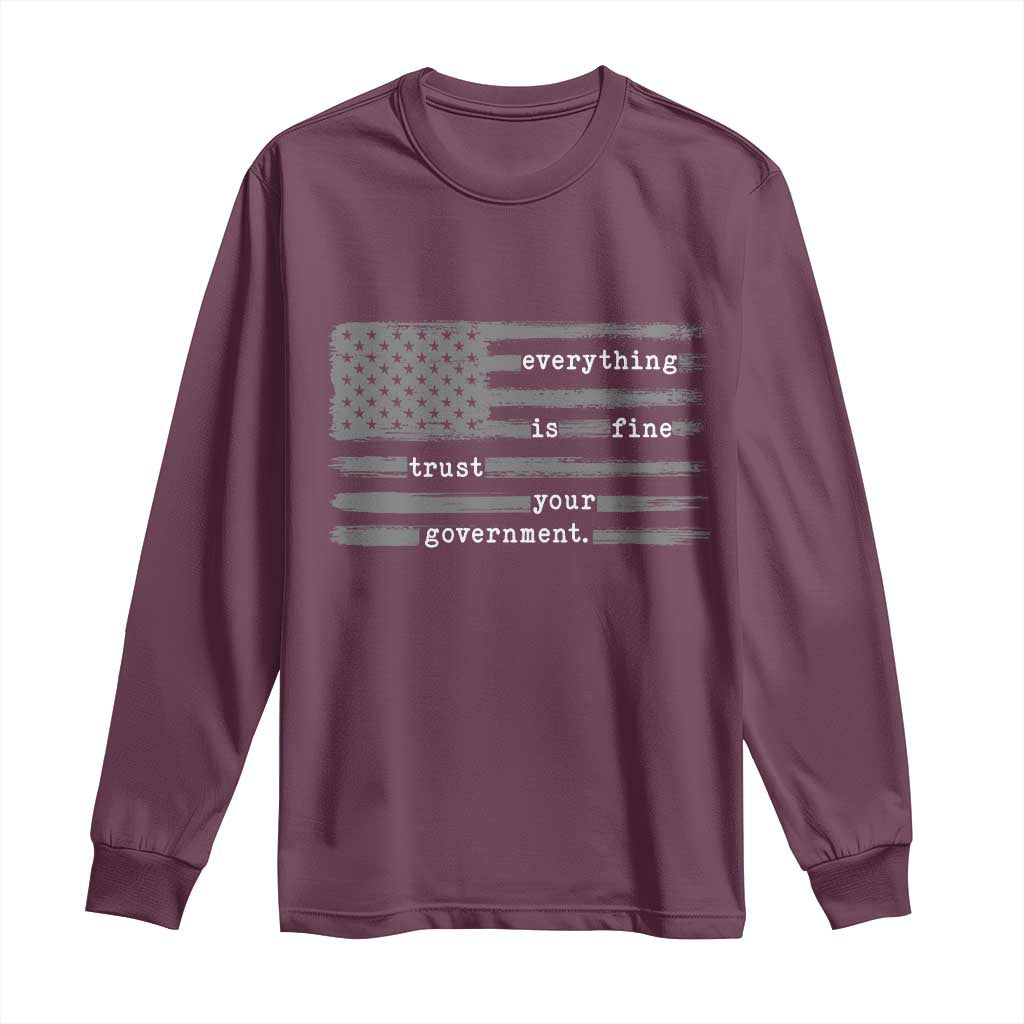 Everything is Fine Trust Your Government Long Sleeve Shirt Funny Political Sarcastic American Flag