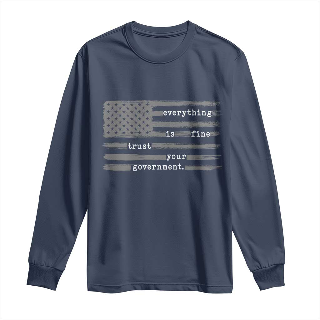 Everything is Fine Trust Your Government Long Sleeve Shirt Funny Political Sarcastic American Flag