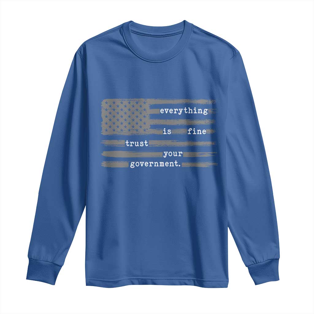 Everything is Fine Trust Your Government Long Sleeve Shirt Funny Political Sarcastic American Flag