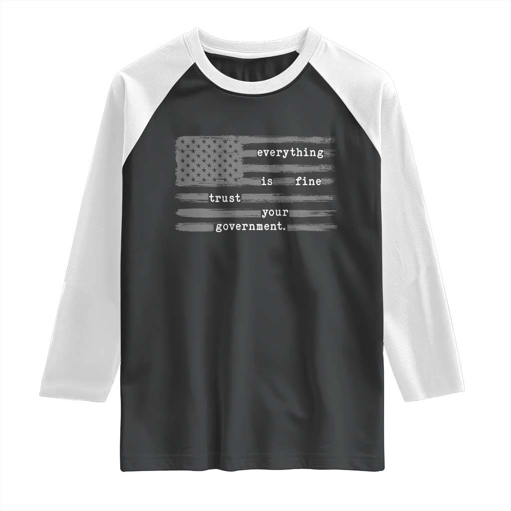 Everything is Fine Trust Your Government Raglan Shirt Funny Political Sarcastic American Flag