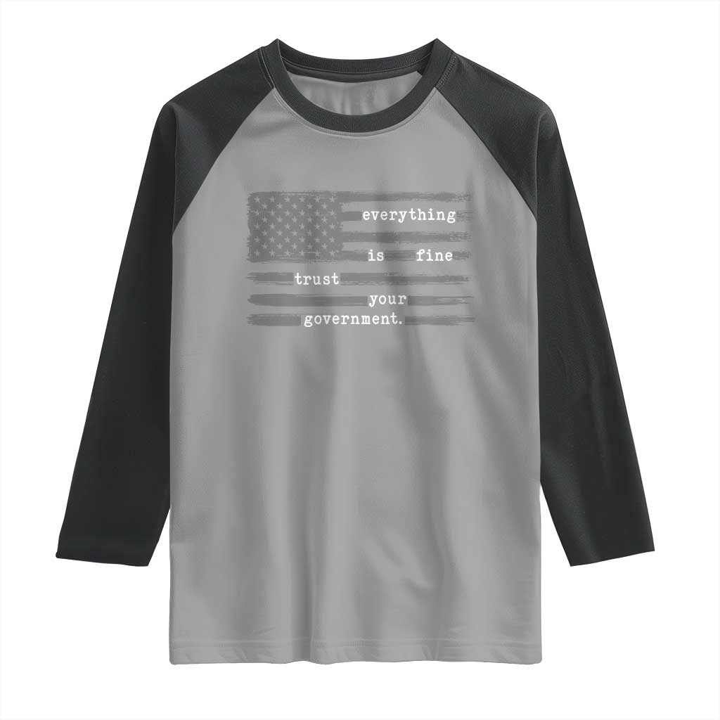 Everything is Fine Trust Your Government Raglan Shirt Funny Political Sarcastic American Flag