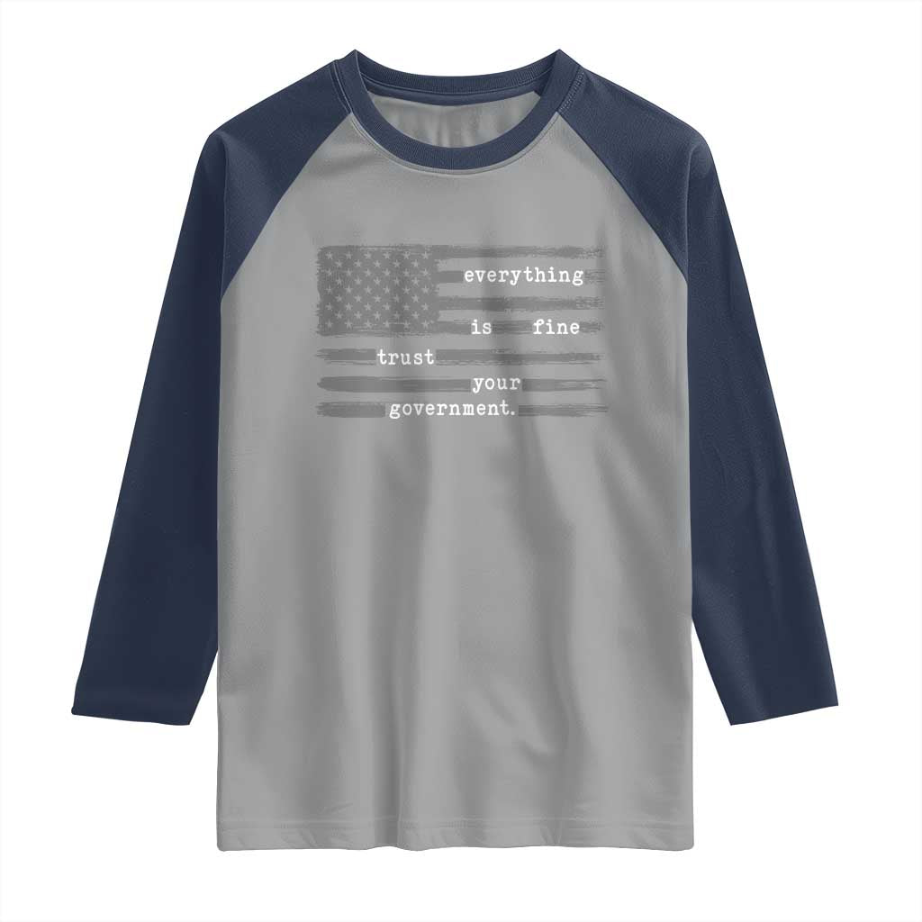 Everything is Fine Trust Your Government Raglan Shirt Funny Political Sarcastic American Flag