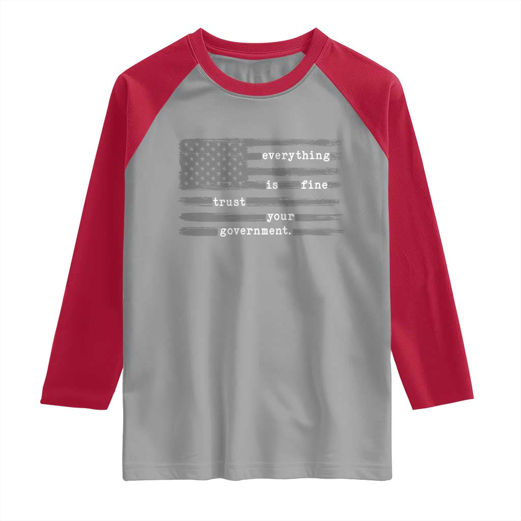 Everything is Fine Trust Your Government Raglan Shirt Funny Political Sarcastic American Flag