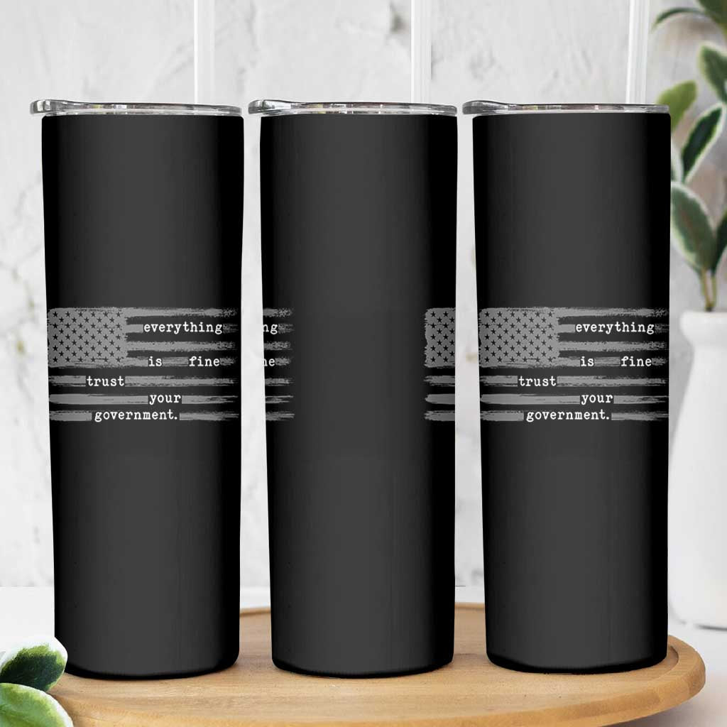 Everything is Fine Trust Your Government Skinny Tumbler Funny Political Sarcastic American Flag