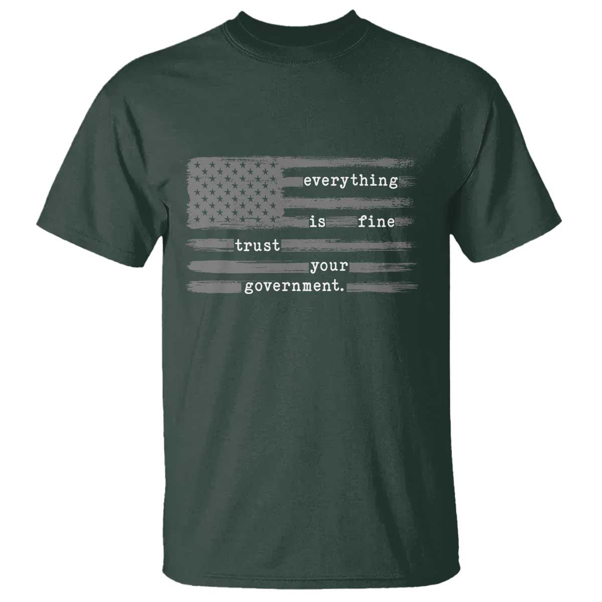Everything is Fine Trust Your Government T Shirt Funny Political Sarcastic American Flag
