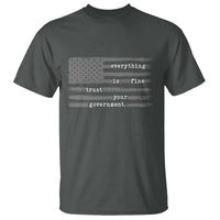 Everything is Fine Trust Your Government T Shirt Funny Political Sarcastic American Flag