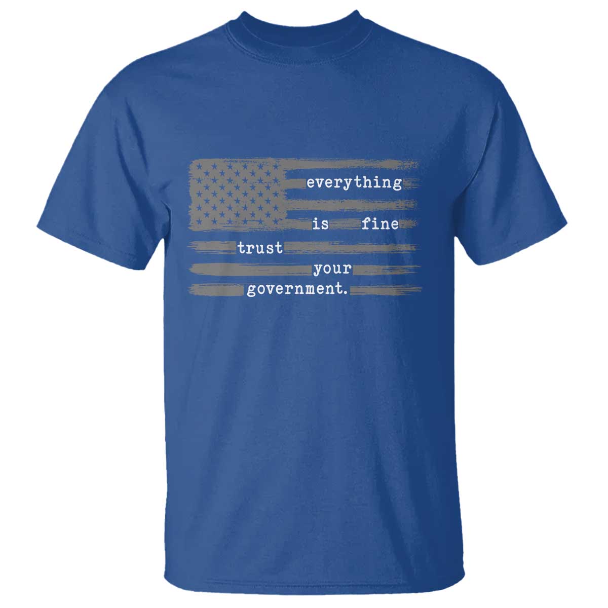 Everything is Fine Trust Your Government T Shirt Funny Political Sarcastic American Flag