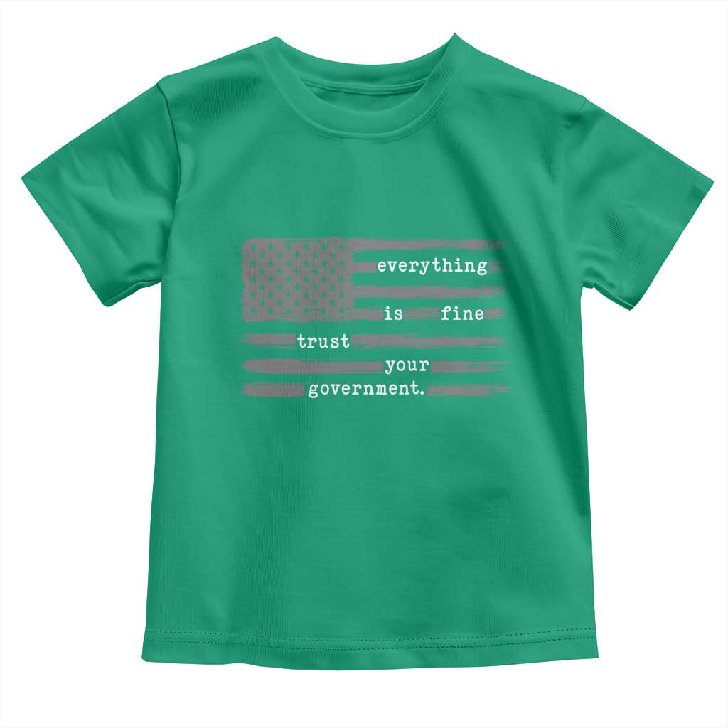 Everything is Fine Trust Your Government Toddler T Shirt Funny Political Sarcastic American Flag