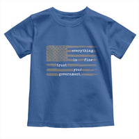 Everything is Fine Trust Your Government Toddler T Shirt Funny Political Sarcastic American Flag