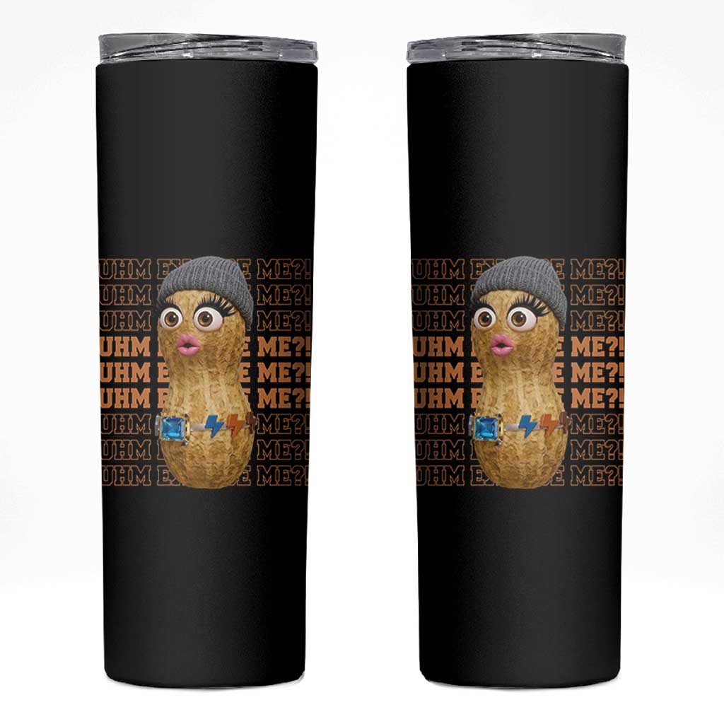 Funny Burnt Peanut Goop Skinny Tumbler Uhm Excuse Me