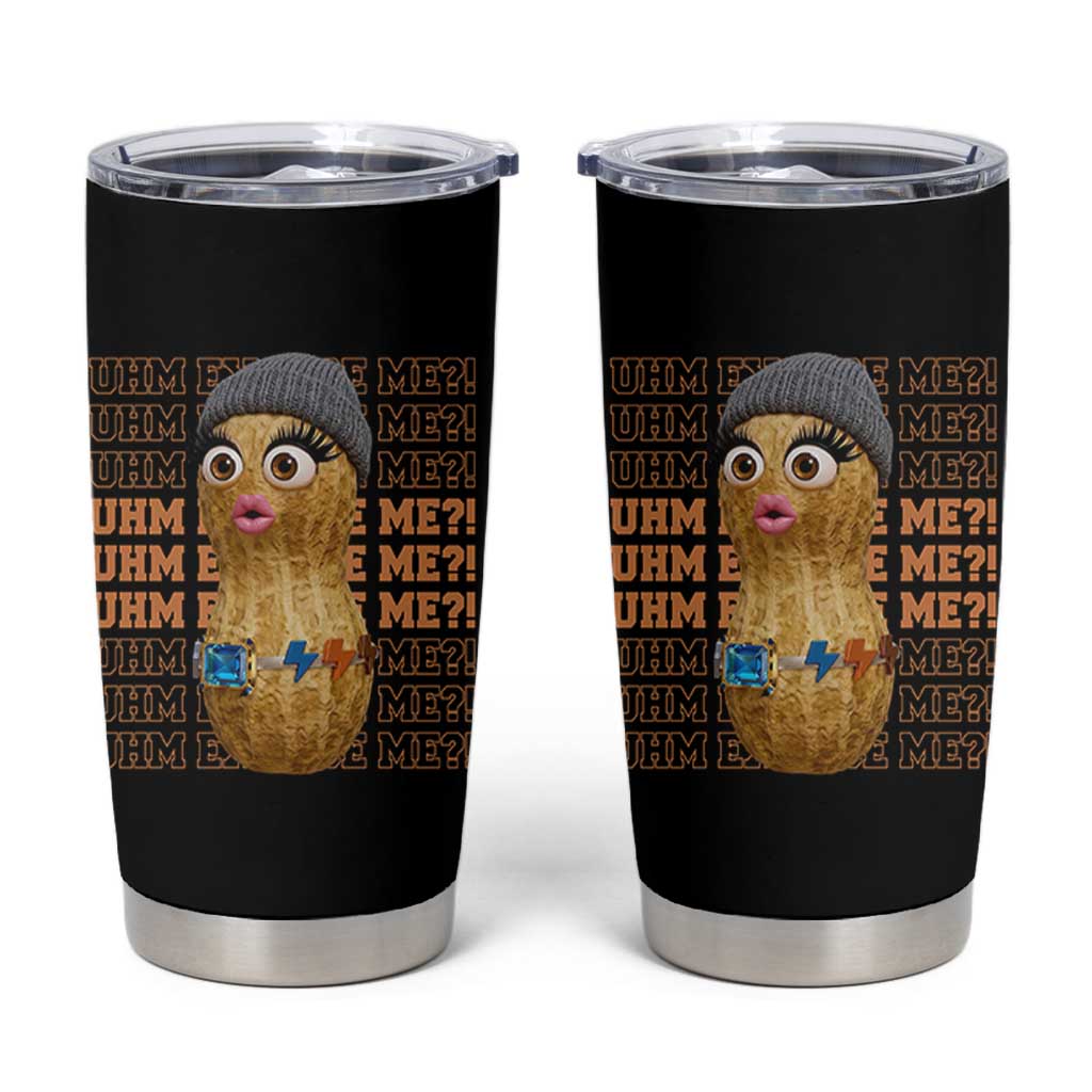 Funny Burnt Peanut Goop Tumbler Cup Uhm Excuse Me
