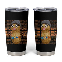 Funny Burnt Peanut Goop Tumbler Cup Uhm Excuse Me