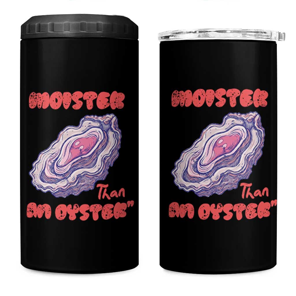 Moister Than An Oyster 4 in 1 Can Cooler Tumbler Funny Inappropriate Adult Humor