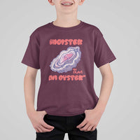 Moister Than An Oyster T Shirt For Kid Funny Inappropriate Adult Humor