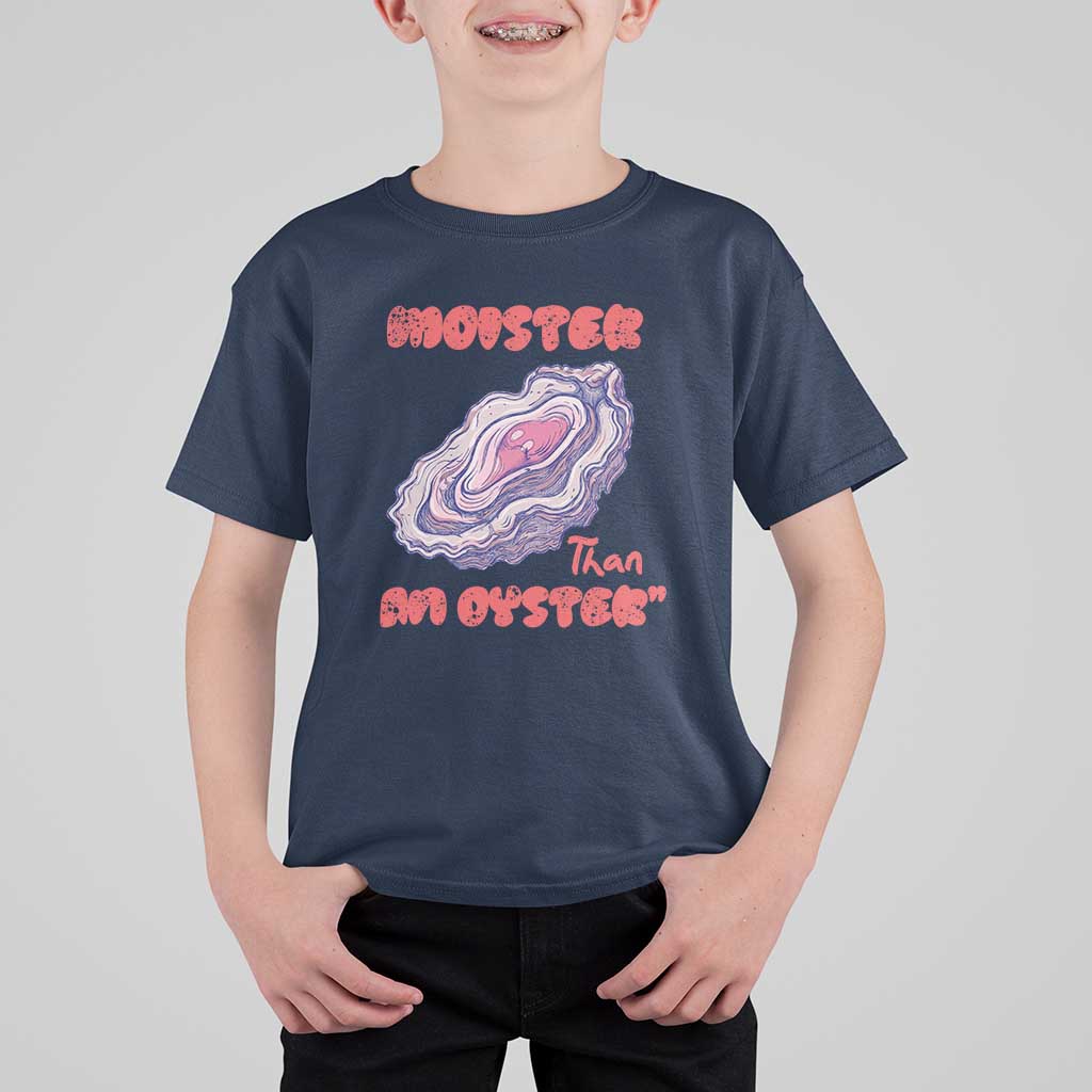 Moister Than An Oyster T Shirt For Kid Funny Inappropriate Adult Humor