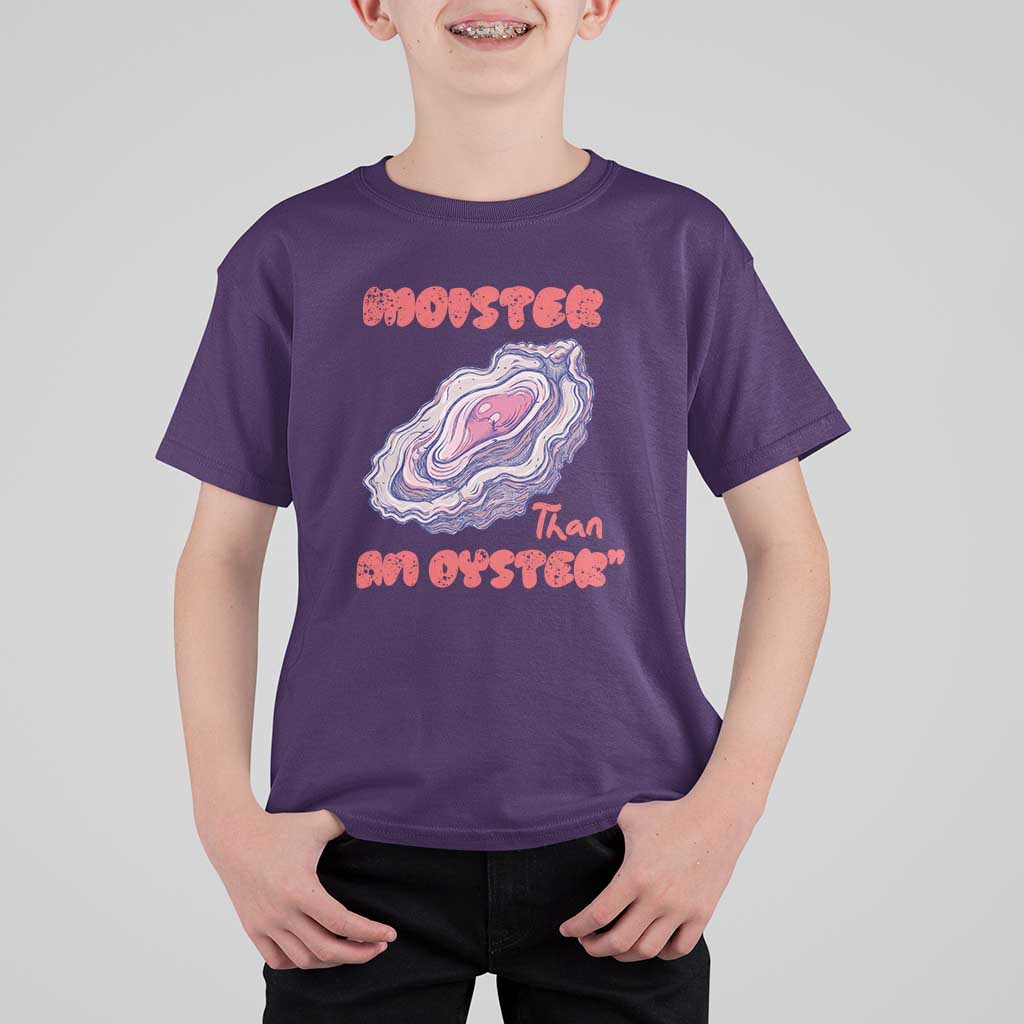 Moister Than An Oyster T Shirt For Kid Funny Inappropriate Adult Humor