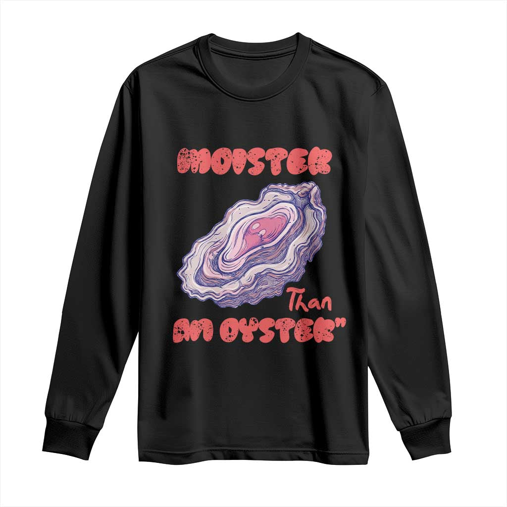 Moister Than An Oyster Long Sleeve Shirt Funny Inappropriate Adult Humor