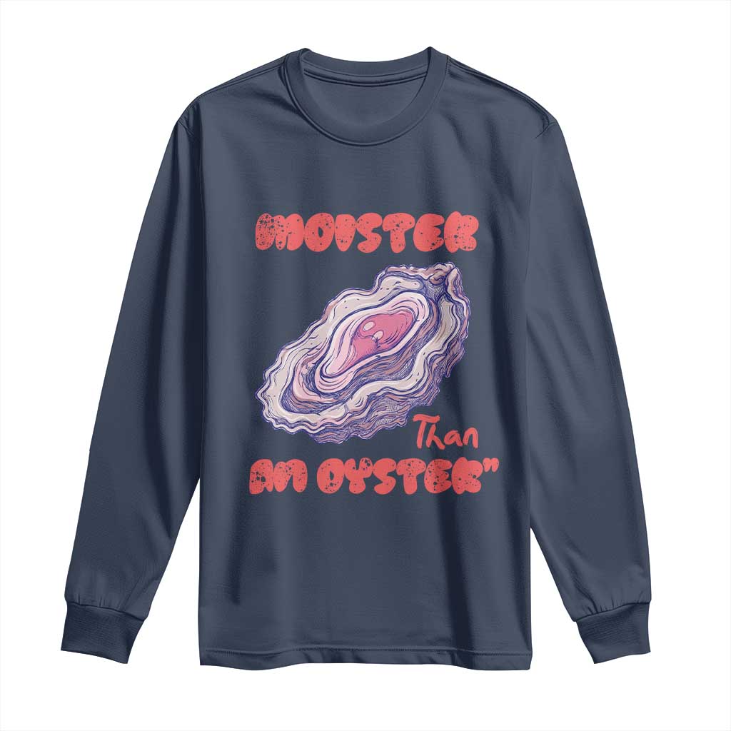 Moister Than An Oyster Long Sleeve Shirt Funny Inappropriate Adult Humor