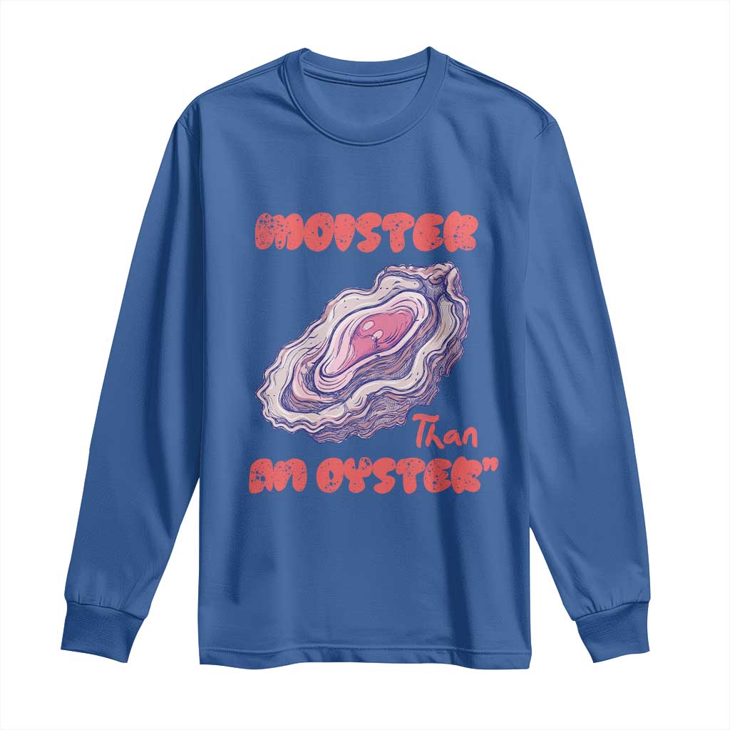 Moister Than An Oyster Long Sleeve Shirt Funny Inappropriate Adult Humor