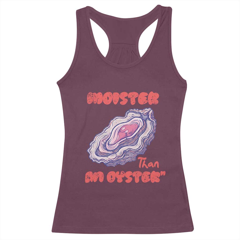 Moister Than An Oyster Racerback Tank Top Funny Inappropriate Adult Humor