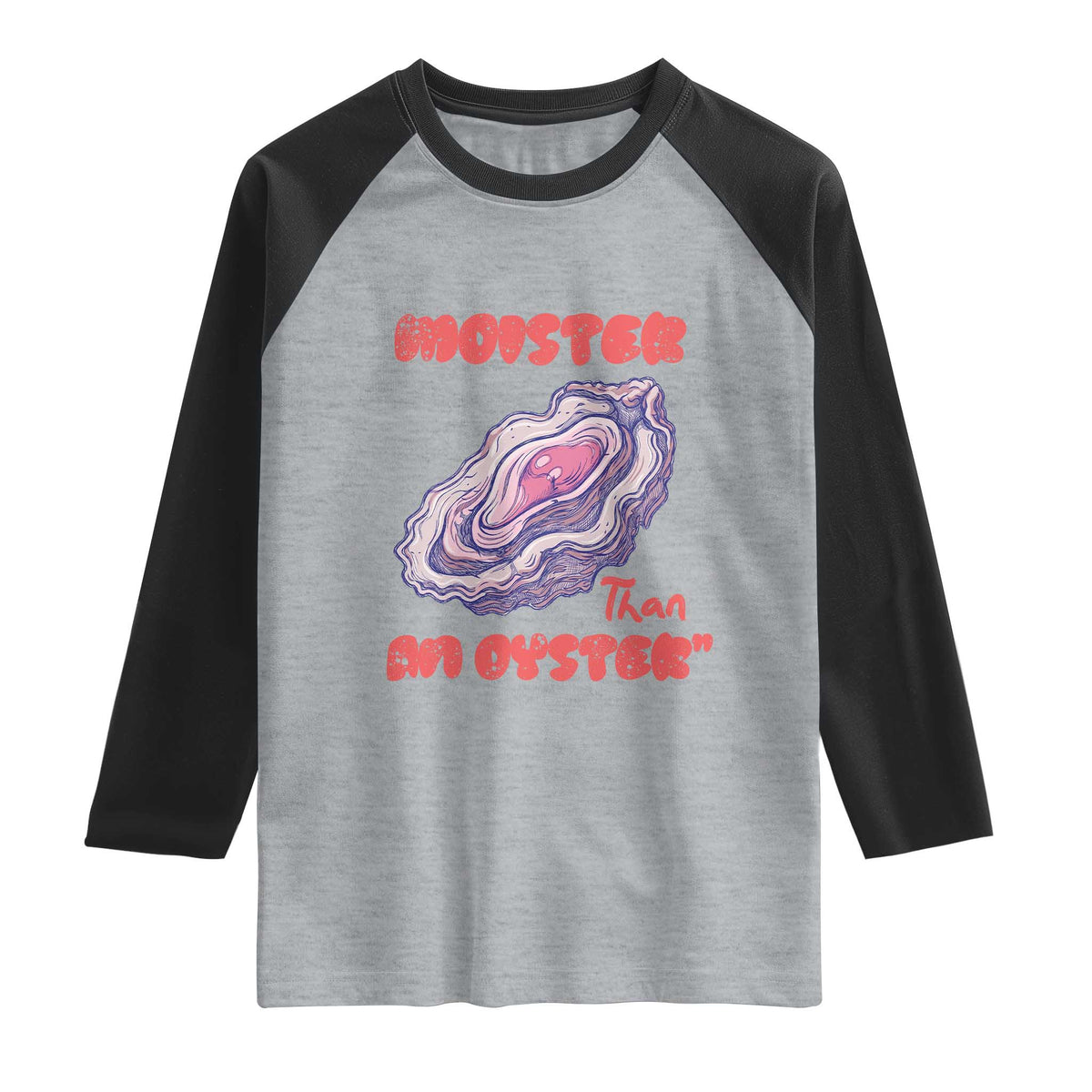Moister Than An Oyster Raglan Shirt Funny Inappropriate Adult Humor