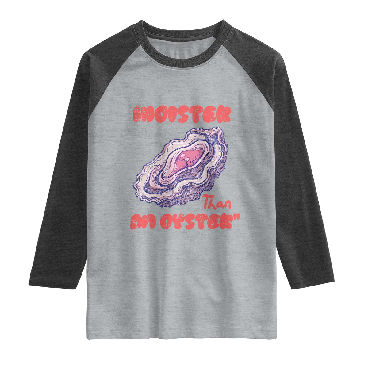 Moister Than An Oyster Raglan Shirt Funny Inappropriate Adult Humor