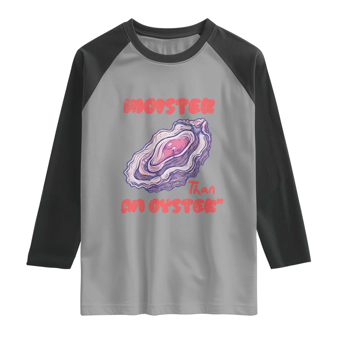 Moister Than An Oyster Raglan Shirt Funny Inappropriate Adult Humor