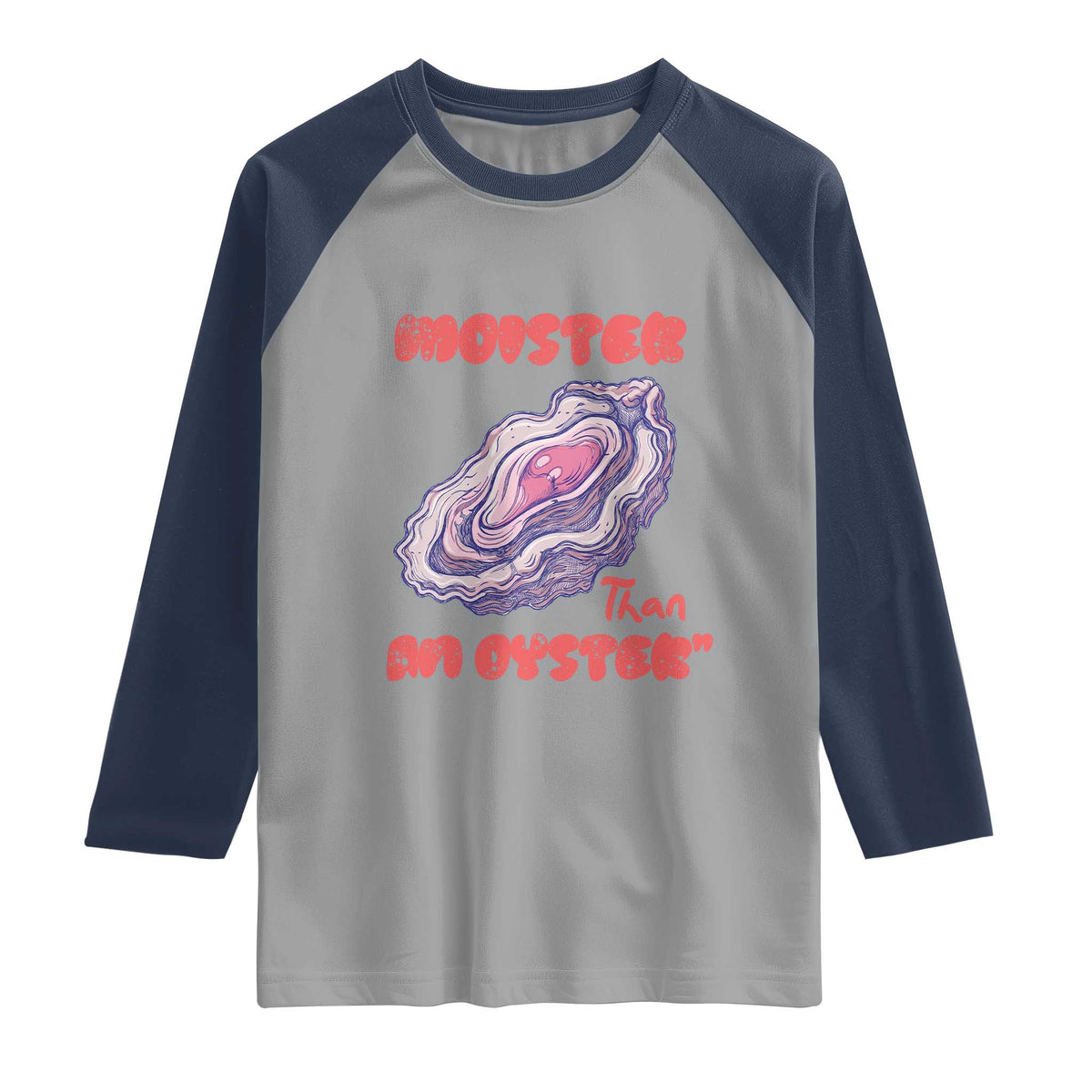 Moister Than An Oyster Raglan Shirt Funny Inappropriate Adult Humor
