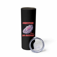 Moister Than An Oyster Skinny Tumbler Funny Inappropriate Adult Humor