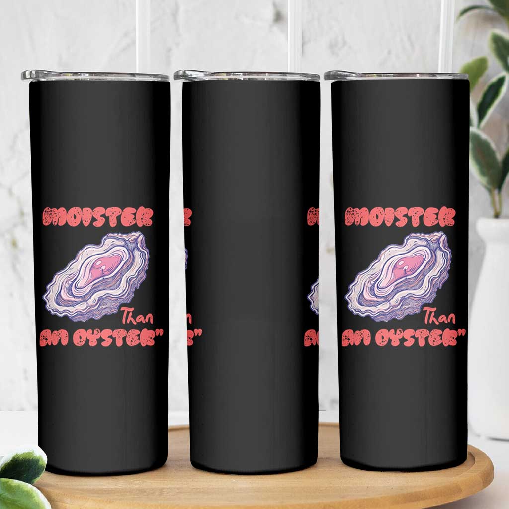 Moister Than An Oyster Skinny Tumbler Funny Inappropriate Adult Humor