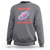 Moister Than An Oyster Sweatshirt Funny Inappropriate Adult Humor