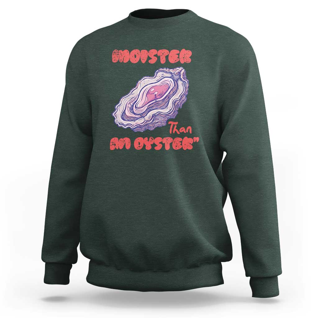 Moister Than An Oyster Sweatshirt Funny Inappropriate Adult Humor