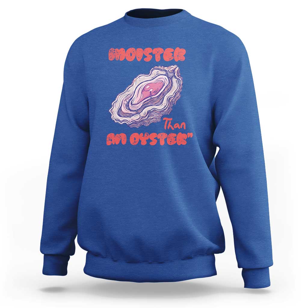 Moister Than An Oyster Sweatshirt Funny Inappropriate Adult Humor