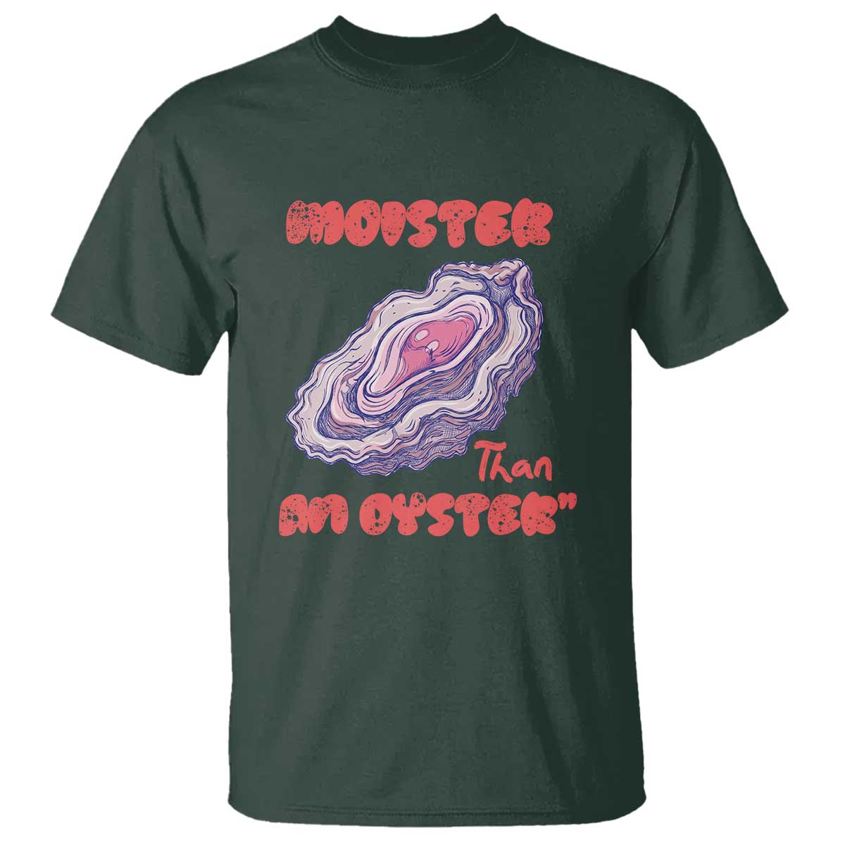 Moister Than An Oyster T Shirt Funny Inappropriate Adult Humor