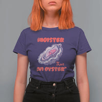 Moister Than An Oyster T Shirt For Women Funny Inappropriate Adult Humor