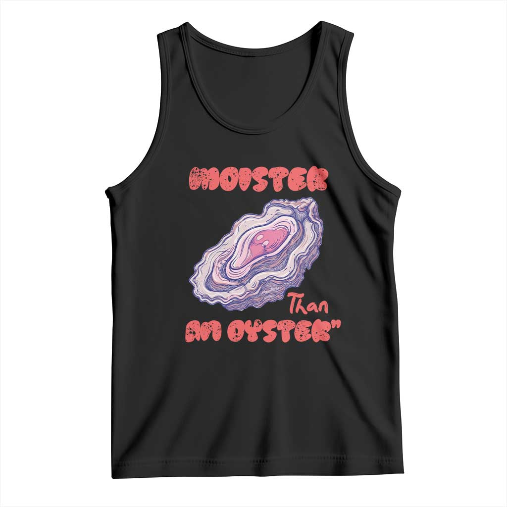 Moister Than An Oyster Tank Top Funny Inappropriate Adult Humor